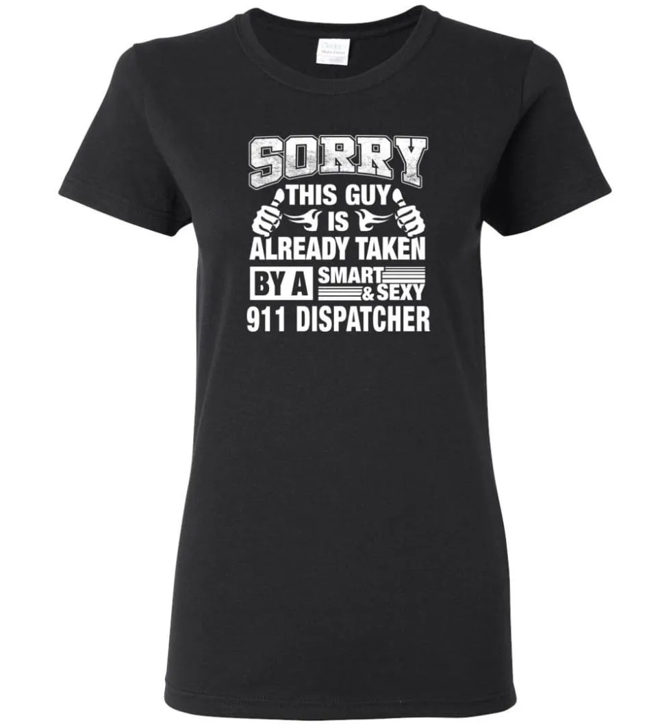 911 Dispatcher Shirt Sorry This Guy Is Already Taken By A Smart Sexy Wife, Lover, Girlfriend Women Tee