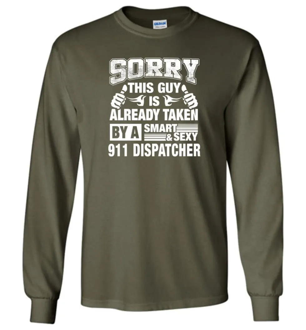 911 Dispatcher Shirt Sorry This Guy Is Taken By A Smart Wife Girlfriend Long Sleeve