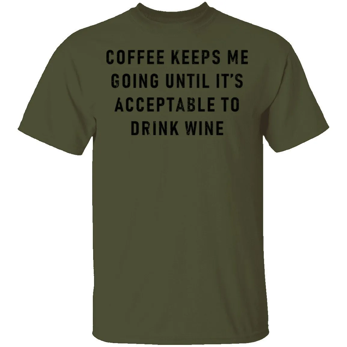 Coffee Keeps Me Going Until It's Acceptable To Drink Wine T-Shirt